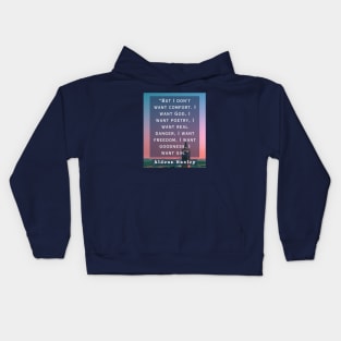 Aldous Leonard Huxley quote: But I don't want comfort. I want God, I want poetry, Kids Hoodie